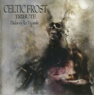 Order Of The Tyrants: Celtic Frost Tribute
