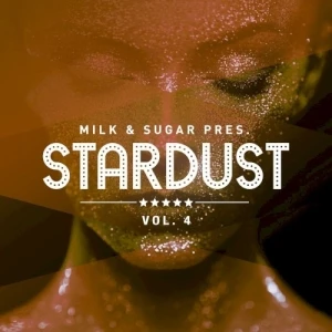 Milk & Sugar Pres. Stardust, Vol. 4