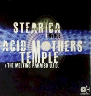 Stearica Invade Acid Mothers Temple & The Melting Paraiso U.F.O.