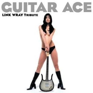 Guitar Ace: Link Wray Tribute