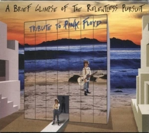 A Brief Glimpse of the Relentless Pursuit: Tribute to Pink Floyd