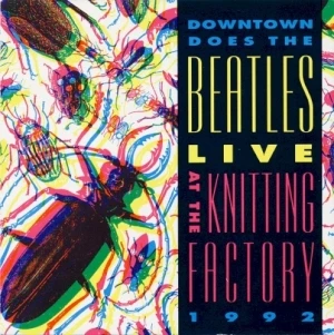 Downtown Does The Beatles Live at the Knitting Factory 1992