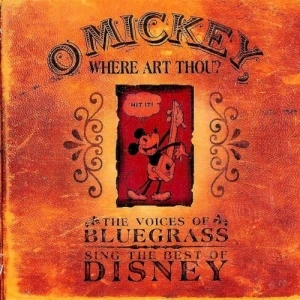 O Mickey, Where Art Thou? The Voices of Bluegrass Sing the Best of Disney