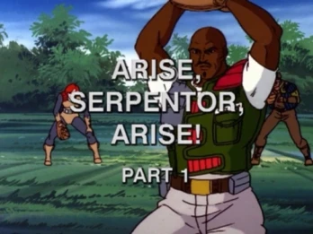 Arise, Serpentor, Arise!: Part I