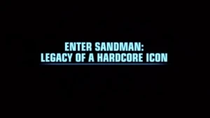Enter Sandman: Legacy of a Hardcore Icon