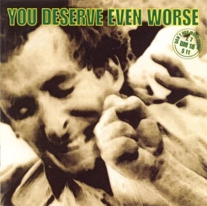 You Deserve Even Worse