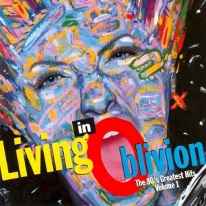Living in Oblivion: The 80's Greatest Hits, Volume 1