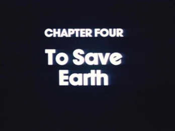 Chapter Four: To Save Earth