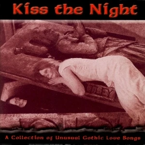 Kiss the Night - A Collection of Unusual Gothic Love Songs