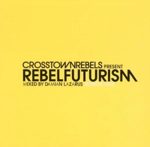 Crosstown Rebels Present Rebel Futurism Session One