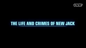 The Life and Crimes of New Jack