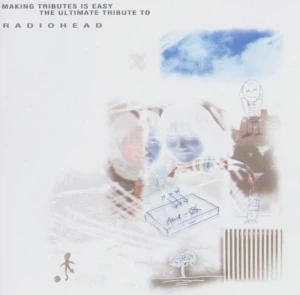 Making Tributes Is Easy: The Ultimate Tribute to Radiohead