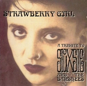 Strawberry Girl: A Tribute to Siouxsie and the Banshees