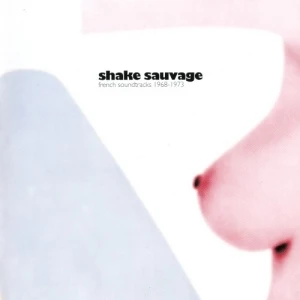 Shake Sauvage: French Soundtracks 1968-1973