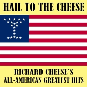 Hail to the Cheese: Richard Cheese's All-American Greatest Hits