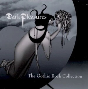Dark Pleasures: The Gothic Rock Collection