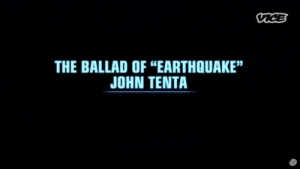 The Ballad of 'Earthquake' John Tenta