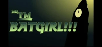 No, I'm Batgirl!