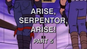 Arise, Serpentor, Arise!: Part 5