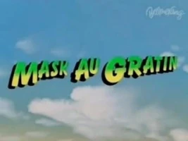 Mask au Gratin