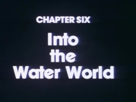 Chapter Six: Into the Water World