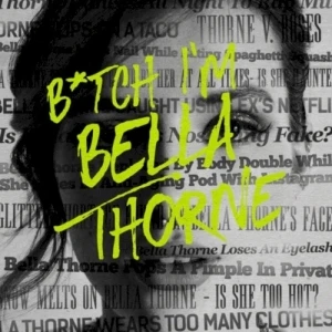 B*TCH I’M BELLA THORNE