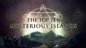 The Top Ten Mysterious Islands