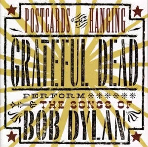 Postcards of the Hanging: Grateful Dead Perform the Songs of Bob Dylan