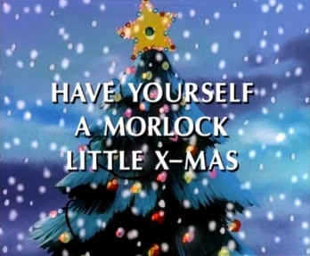 Have Yourself a Morlock Little X-Mas