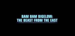 Bam Bam Bigelow: The Beast from the East