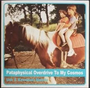 Pataphysical Overdrive to My Cosmos