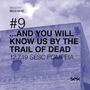Sessões Selo Sesc #9: …And You Will Know Us by the Trail of Dead