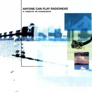 Anyone Can Play Radiohead: A Tribute to Radiohead