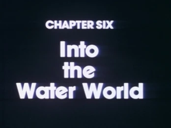 Chapter Six: Into the Water World