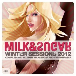 Winter Sessions 2012: Compiled and Mixed by Milk & Sugar and Yves Murasca