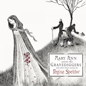 Mary Ann Meets the Gravediggers and Other Short Stories by Regina Spektor