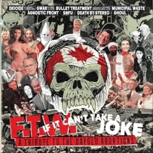F.T.W. If It Can't Take A Joke: A Tribute To The Dayglo Abortions