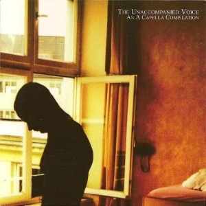 The Unaccompanied Voice: An A Cappella Compilation