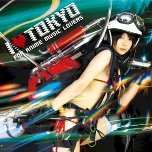 I ♥ TOKYO 〜FOR ANIME MUSIC LOVERS〜