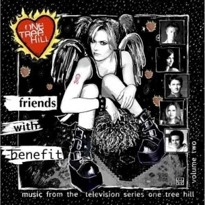 Friends With Benefit: Music From the Television Series One Tree Hill, Volume 2: Friends With Benefit