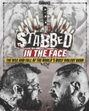 Stabbed In The Face: The Rise And Fall Of The World's Most Violent Band