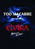 Too Macabre: The Making Of Elvira, Mistress Of The Dark