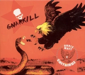 Gnarkill vs. Unkle Matt and the ShitBirdz