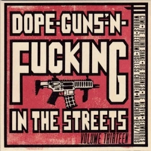 Dope-Guns-'N-Fucking In The Streets Volume Thirteen