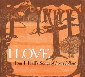I Love: Tom T. Hall's Songs of Fox Hollow