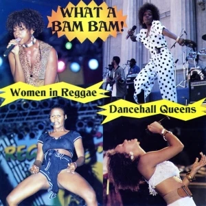 What A Bam Bam!: Dancehall Queens