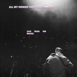 All My Homies Hate Ticketmaster (live from Red Rocks)