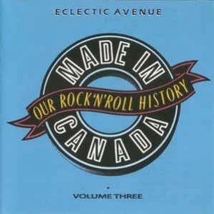 Made In Canada: Our Rock 'N' Roll History, Volume 3: Eclectic Avenue (1965-1974)