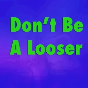 Don't Be A Looser