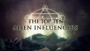 The Top Ten Alien Influencers